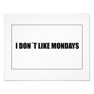 I dont like mondays photo print