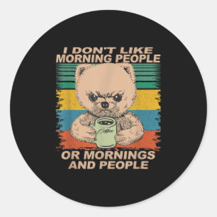I Don't Like Morning People And Mornings... Coffee Classic Round Sticker