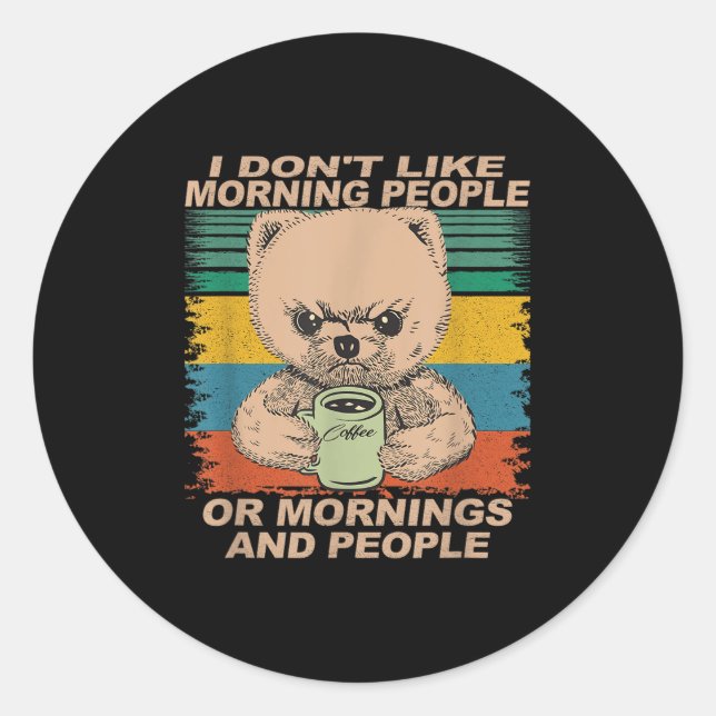 I Don't Like Morning People And Mornings... Coffee Classic Round Sticker (Front)
