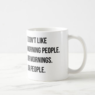 I don't like morning people. and so on coffee mug