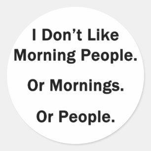 I Don't Like Morning People. Classic Round Sticker