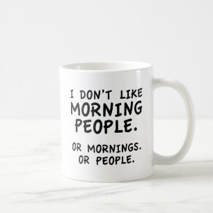 I Don't Like Morning People Coffee Mug