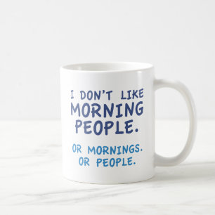 I Don't Like Morning People Coffee Mug