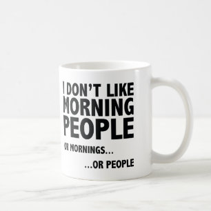 I Don't Like Morning People Coffee Mug