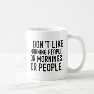 I Don't Like Morning People, Funny Coffee Mug