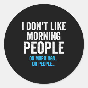 I Dont Like Morning People Funny Sarcastic Classic Round Sticker