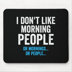 I Dont Like Morning People Funny Sarcastic Mouse Mat