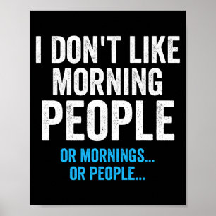 I Dont Like Morning People Funny Sarcastic Poster