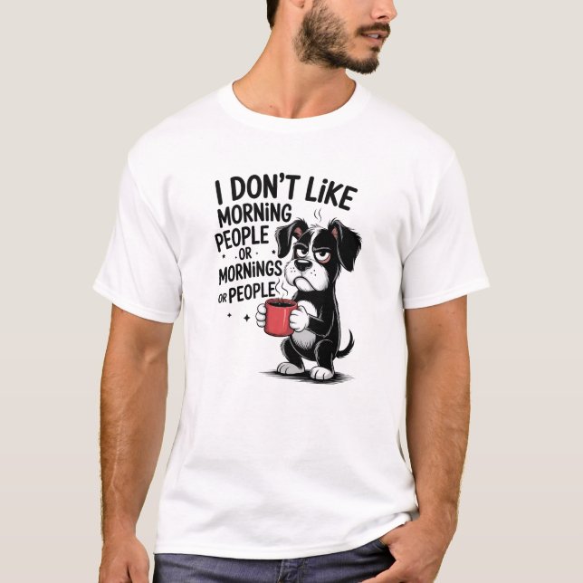 I Don't Like Morning People Funny T-Shirt (Front)