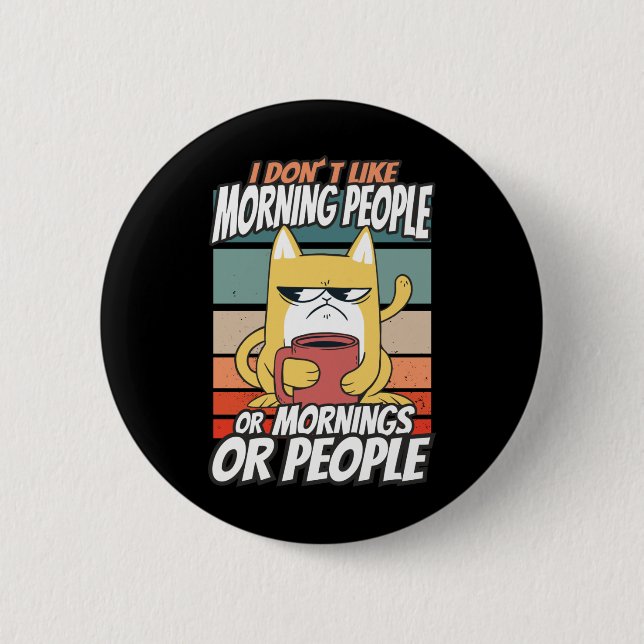 I don't like morning people or mornings or people 6 cm round badge (Front)