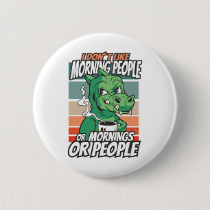 I don't like morning people or mornings or people 6 cm round badge