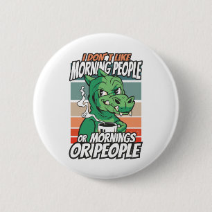 I don't like morning people or mornings or people 6 cm round badge