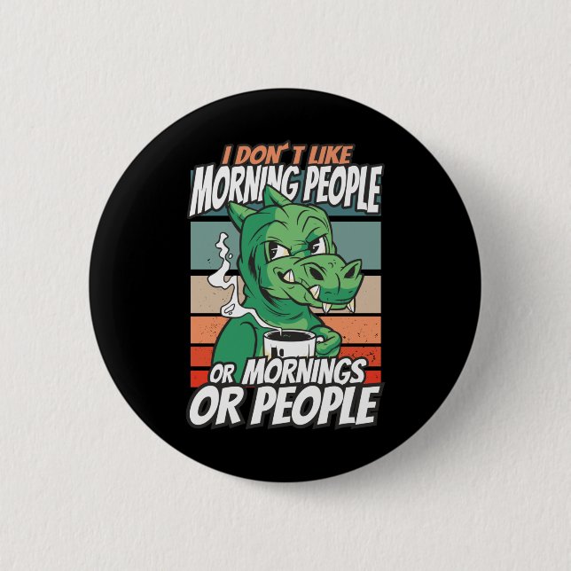 I don't like morning people or mornings or people 6 cm round badge (Front)