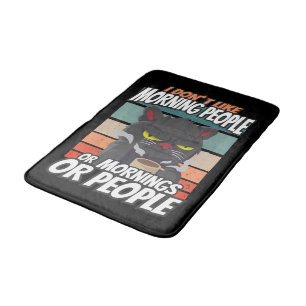 I don't like morning people or mornings or people bath mat