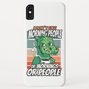 I don't like morning people or mornings or people iPhone XS max case