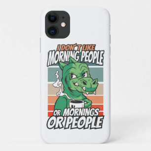 I don't like morning people or mornings or people iPhone 11 case