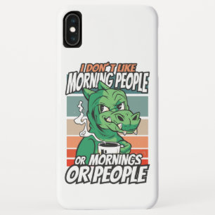 I don't like morning people or mornings or people iPhone XS max case