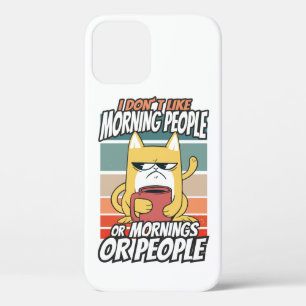 I don't like morning people or mornings or people iPhone 12 case