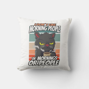 I don't like morning people or mornings or people cushion