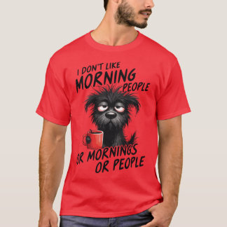 I Dont Like Morning People or Mornings or People D T-Shirt