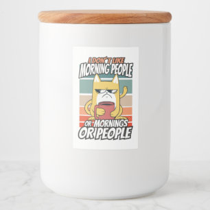 I don't like morning people or mornings or people food label