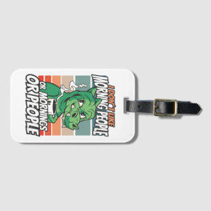 I don't like morning people or mornings or people luggage tag