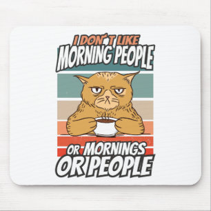 I don't like morning people or mornings or people mouse mat
