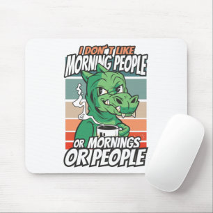 I don't like morning people or mornings or people mouse mat