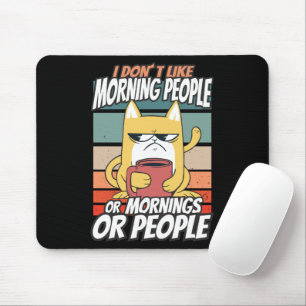 I don't like morning people or mornings or people mouse mat