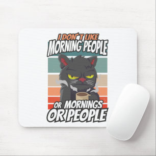 I don't like morning people or mornings or people mouse mat