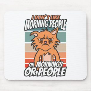 I don't like morning people or mornings or people mouse mat