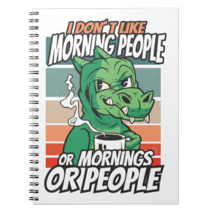 I don't like morning people or mornings or people notebook