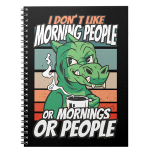 I don't like morning people or mornings or people notebook