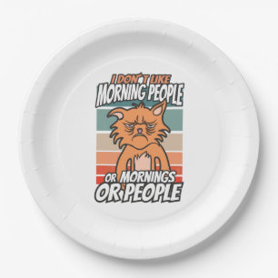 I don't like morning people or mornings or people paper plate