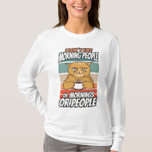 I don't like morning people or mornings or people T-Shirt