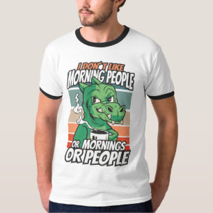 I don't like morning people or mornings or people T-Shirt