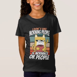 I don't like morning people or mornings or people T-Shirt