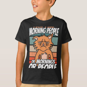 I don't like morning people or mornings or people T-Shirt