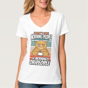 I don't like morning people or mornings or people T-Shirt
