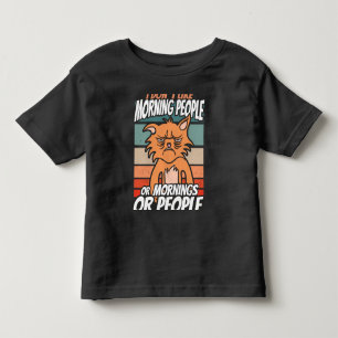I don't like morning people or mornings or people toddler T-Shirt