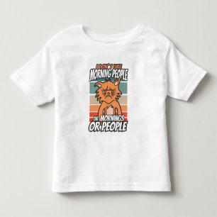 I don't like morning people or mornings or people toddler T-Shirt