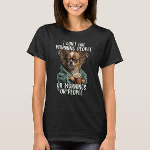 I Don't Like Morning People Sarcastic Chihuahua Gr T-Shirt