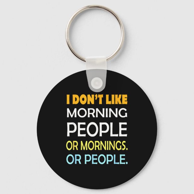 I Don't Like Morning People Sarcastic Funny Mornin Key Ring (Front)