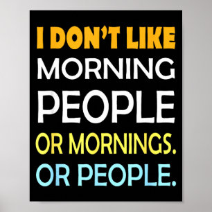 I Don't Like Morning People Sarcastic Funny Mornin Poster