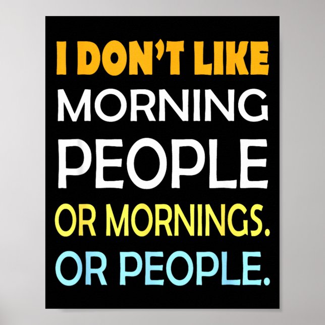 I Don't Like Morning People Sarcastic Funny Mornin Poster (Front)