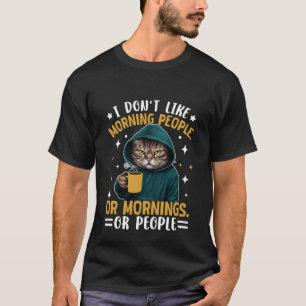 I Don't like morning people sarcastic funny T-Shirt