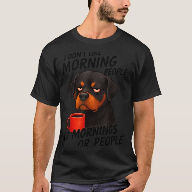 I Don't Like Morning People Sarcastic Rottweiler M T-Shirt (Front)
