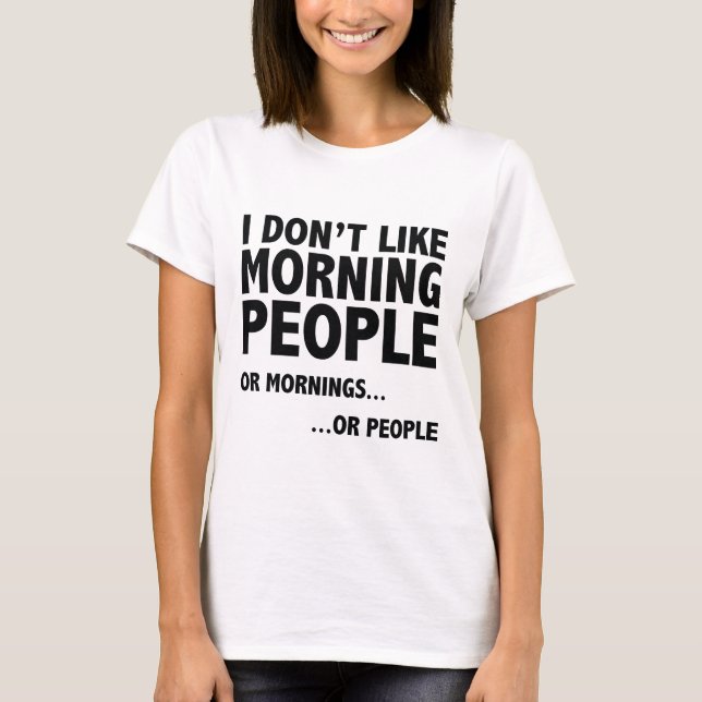 I Don't Like Morning People T-Shirt (Front)