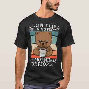 I Don't Like Morning People Teddy Bär Bear Coffee T-Shirt