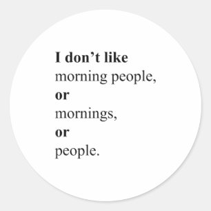 I Dont Like Morning People Tee Mens Womans_1 Classic Round Sticker